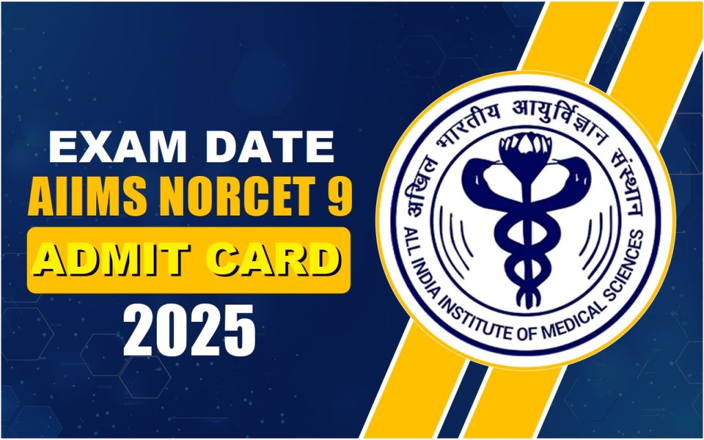 AIIMS NORCET 9 Admit Card 2025 OUT
